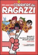 Gli anni del Corriere dei Ragazzi. Quando il Corriere dei Piccoli diventò grande. 1972-1976 